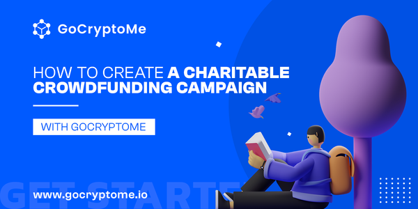 How to Create a Charitable Crowdfunding Campaign on GoCryptoMe